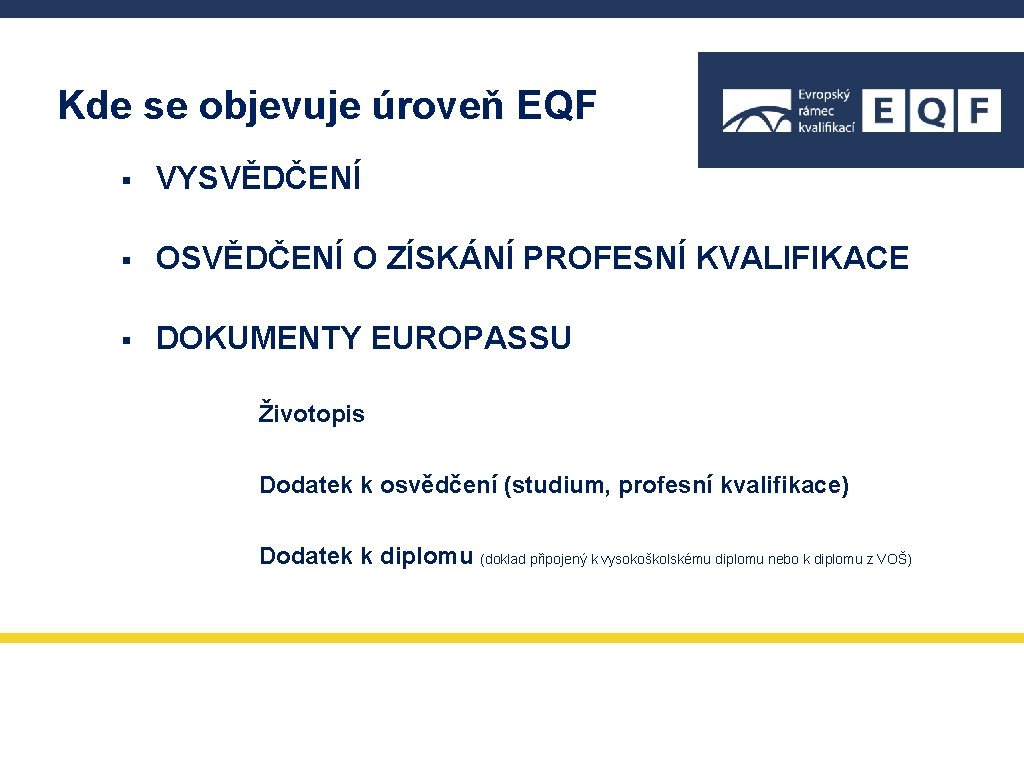 Kde se objevuje úroveň EQF § VYSVĚDČENÍ § OSVĚDČENÍ O ZÍSKÁNÍ PROFESNÍ KVALIFIKACE § Kde se objevuje úroveň EQF § VYSVĚDČENÍ § OSVĚDČENÍ O ZÍSKÁNÍ PROFESNÍ KVALIFIKACE §