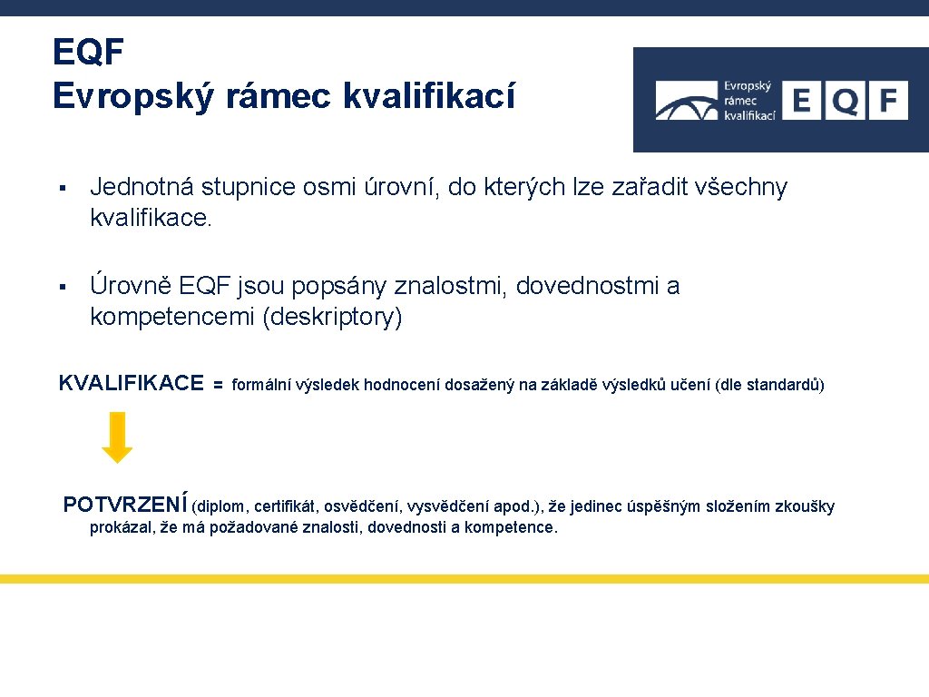 EQF Evropský rámec kvalifikací § Jednotná stupnice osmi úrovní, do kterých lze zařadit všechny EQF Evropský rámec kvalifikací § Jednotná stupnice osmi úrovní, do kterých lze zařadit všechny