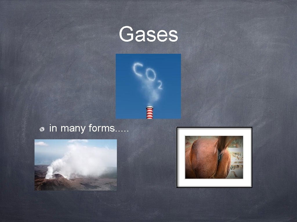 Gases in many forms. . . 