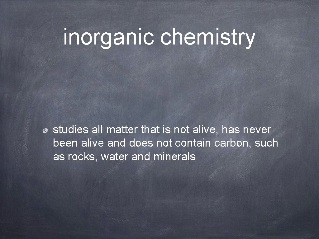 inorganic chemistry studies all matter that is not alive, has never been alive and