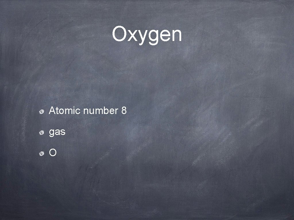 Oxygen Atomic number 8 gas O 
