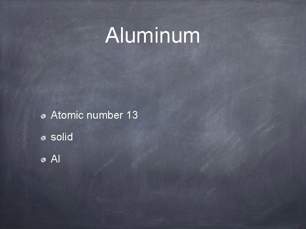 Aluminum Atomic number 13 solid Al 