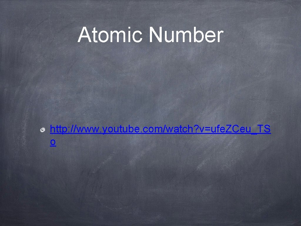 Atomic Number http: //www. youtube. com/watch? v=ufe. ZCeu_TS o 