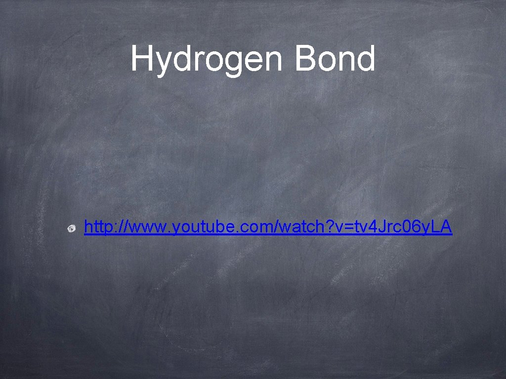 Hydrogen Bond http: //www. youtube. com/watch? v=tv 4 Jrc 06 y. LA 