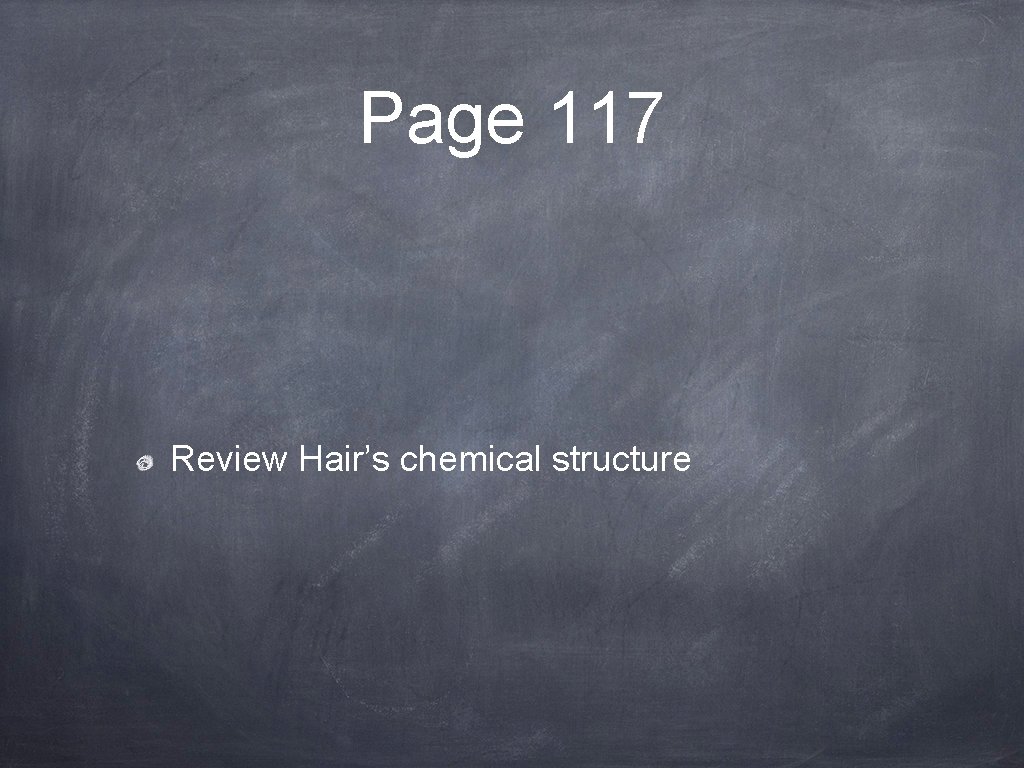 Page 117 Review Hair’s chemical structure 