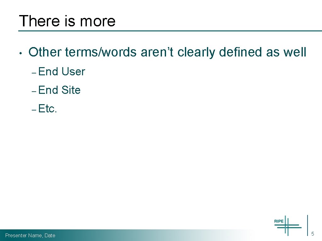 There is more • Other terms/words aren’t clearly defined as well – End User