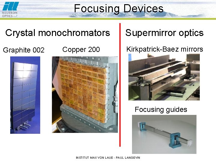 Focusing Devices Crystal monochromators Graphite 002 Copper 200 Supermirror optics Kirkpatrick-Baez mirrors Focusing guides