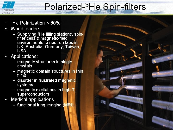 Polarized-3 He Spin-filters • 3 He Polarization < 80% • World leaders – Supplying