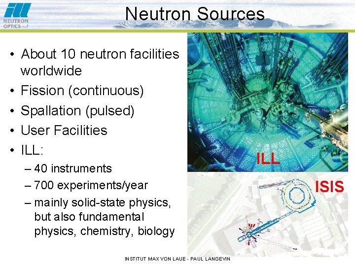Neutron Sources • About 10 neutron facilities worldwide • Fission (continuous) • Spallation (pulsed)