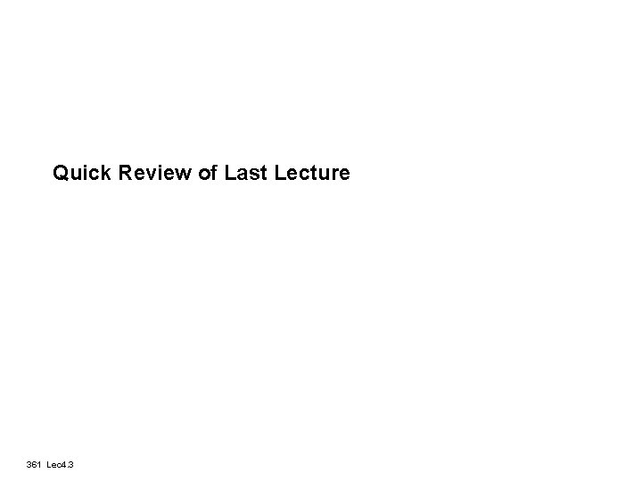 Quick Review of Last Lecture 361 Lec 4. 3 