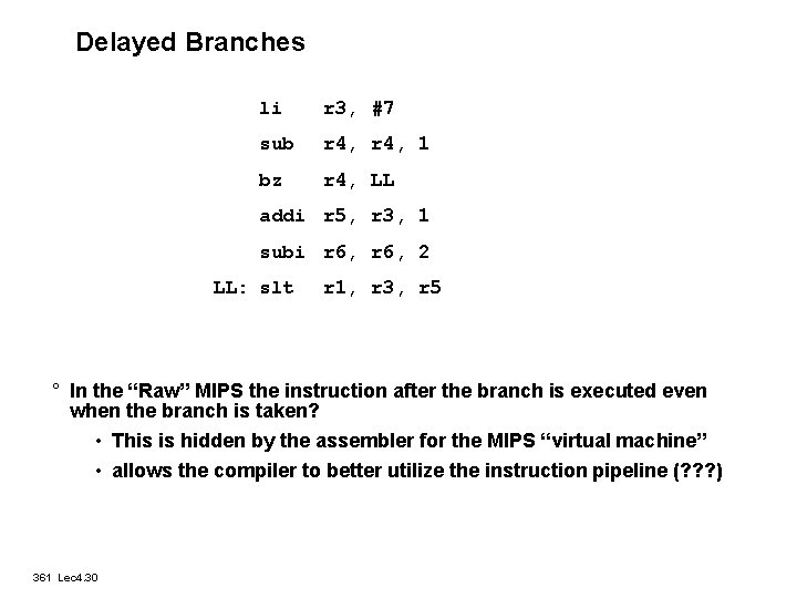 Delayed Branches li r 3, #7 sub r 4, 1 bz r 4, LL