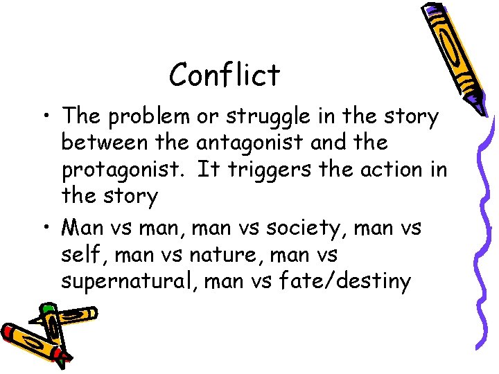 Conflict • The problem or struggle in the story between the antagonist and the Conflict • The problem or struggle in the story between the antagonist and the