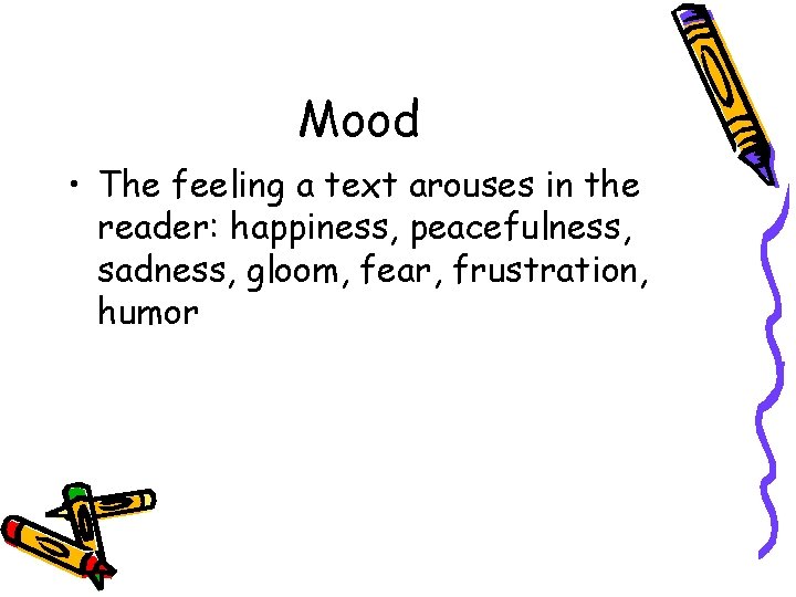 Mood • The feeling a text arouses in the reader: happiness, peacefulness, sadness, gloom, Mood • The feeling a text arouses in the reader: happiness, peacefulness, sadness, gloom,