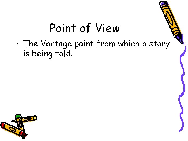 Point of View • The Vantage point from which a story is being told. Point of View • The Vantage point from which a story is being told.