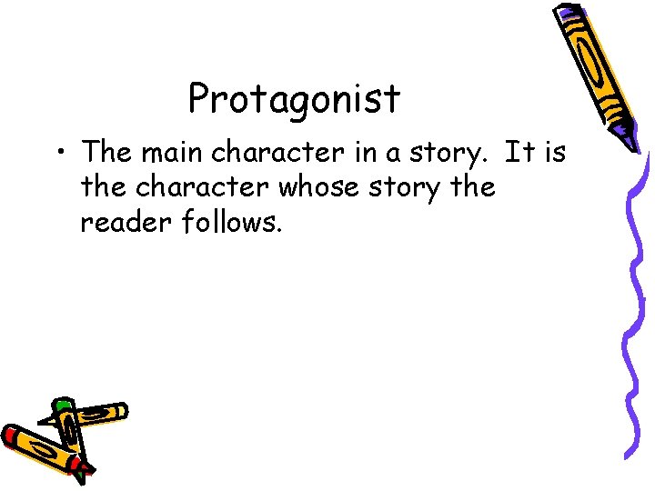 Protagonist • The main character in a story. It is the character whose story Protagonist • The main character in a story. It is the character whose story