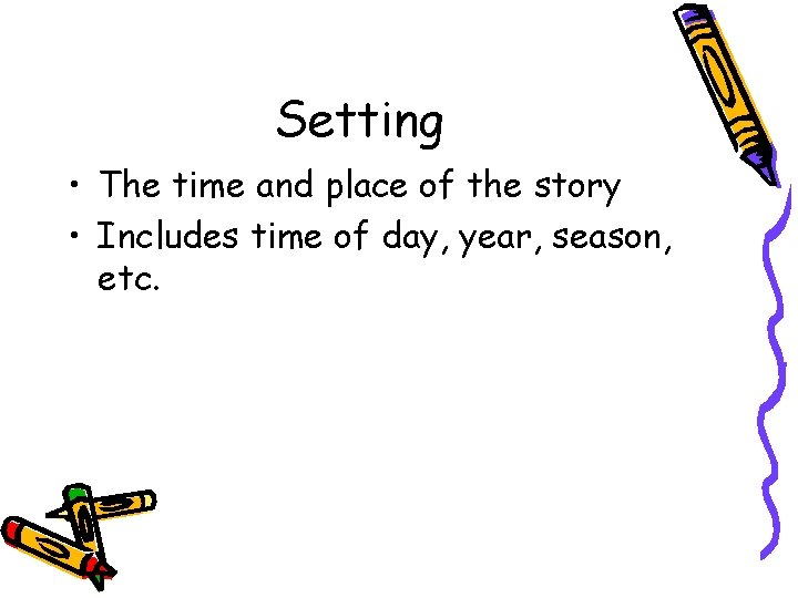 Setting • The time and place of the story • Includes time of day, Setting • The time and place of the story • Includes time of day,