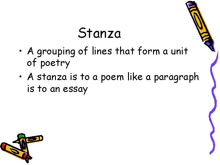 Stanza • A grouping of lines that form a unit of poetry • A Stanza • A grouping of lines that form a unit of poetry • A