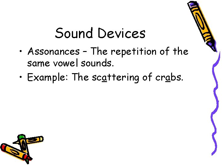 Sound Devices • Assonances – The repetition of the same vowel sounds. • Example: Sound Devices • Assonances – The repetition of the same vowel sounds. • Example: