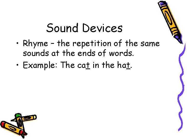 Sound Devices • Rhyme – the repetition of the same sounds at the ends Sound Devices • Rhyme – the repetition of the same sounds at the ends