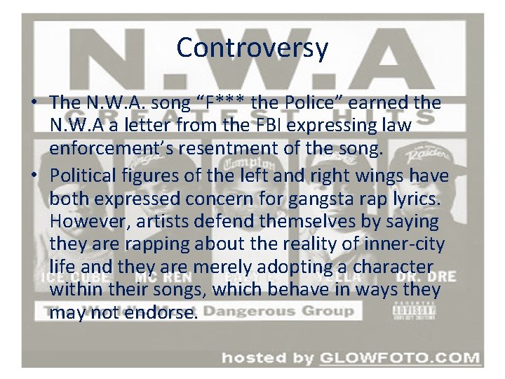 Controversy • The N. W. A. song “F*** the Police” earned the N. W.