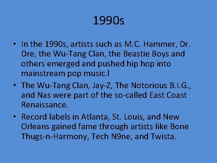 1990 s • In the 1990 s, artists such as M. C. Hammer, Dr.