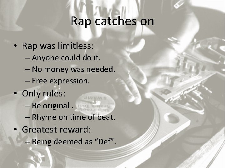 Rap catches on • Rap was limitless: – Anyone could do it. – No