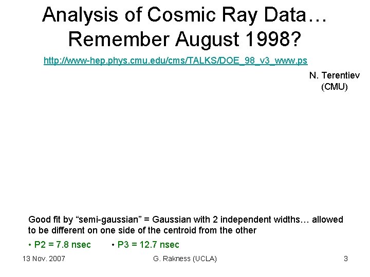 Analysis of Cosmic Ray Data… Remember August 1998? http: //www-hep. phys. cmu. edu/cms/TALKS/DOE_98_v 3_www.