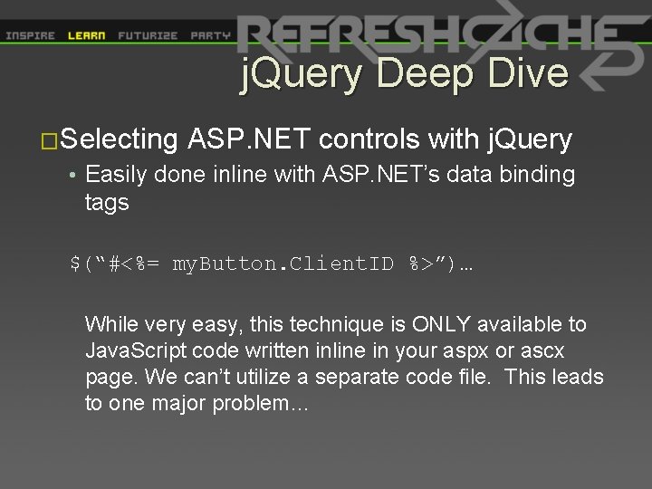 j. Query Deep Dive �Selecting ASP. NET controls with j. Query • Easily done