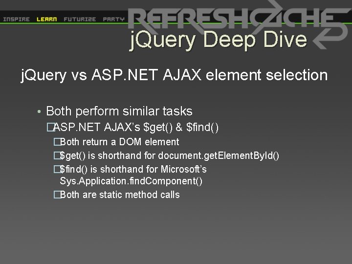 j. Query Deep Dive j. Query vs ASP. NET AJAX element selection • Both