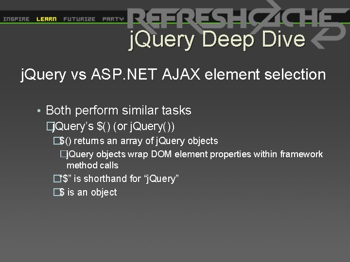 j. Query Deep Dive j. Query vs ASP. NET AJAX element selection • Both