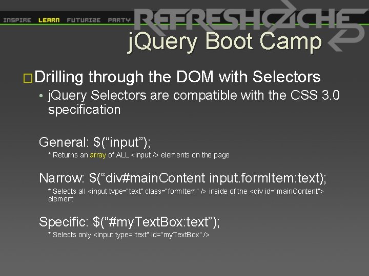 j. Query Boot Camp �Drilling through the DOM with Selectors • j. Query Selectors