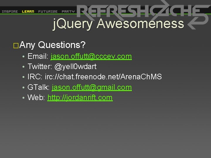 j. Query Awesomeness �Any • • • Questions? Email: jason. offutt@cccev. com Twitter: @yell