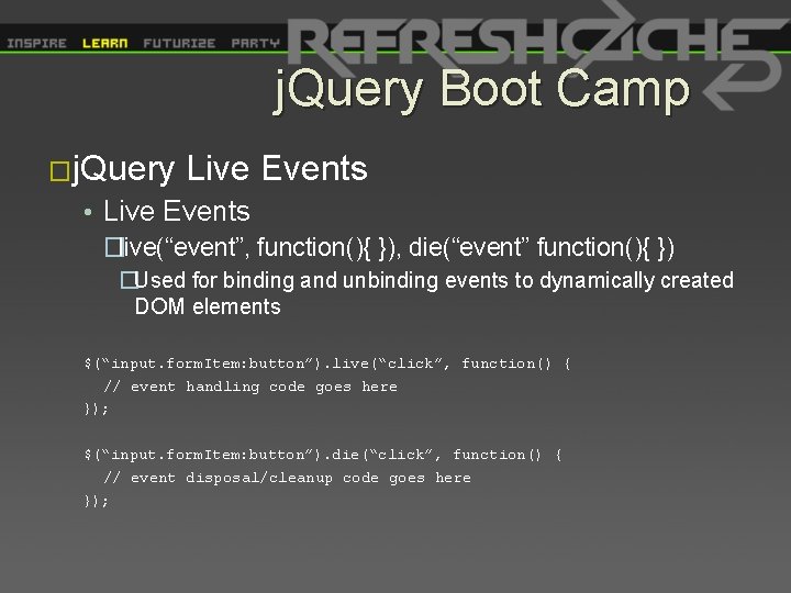 j. Query Boot Camp �j. Query Live Events • Live Events �live(“event”, function(){ }),