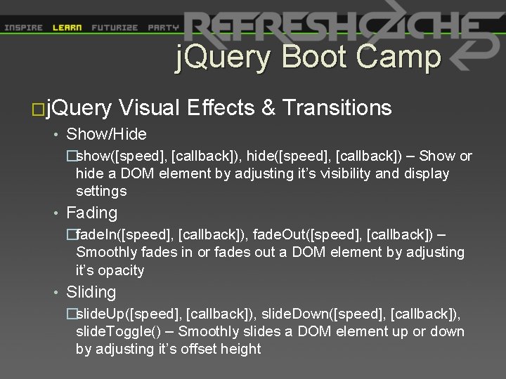 j. Query Boot Camp �j. Query Visual Effects & Transitions • Show/Hide �show([speed], [callback]),