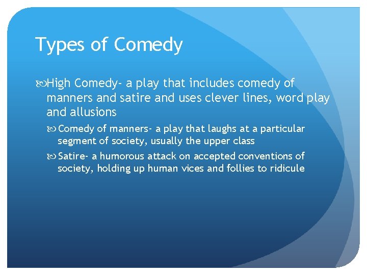 Types of Comedy High Comedy- a play that includes comedy of manners and satire