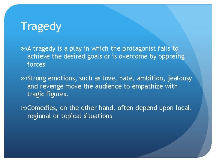 Tragedy A tragedy is a play in which the protagonist fails to achieve the