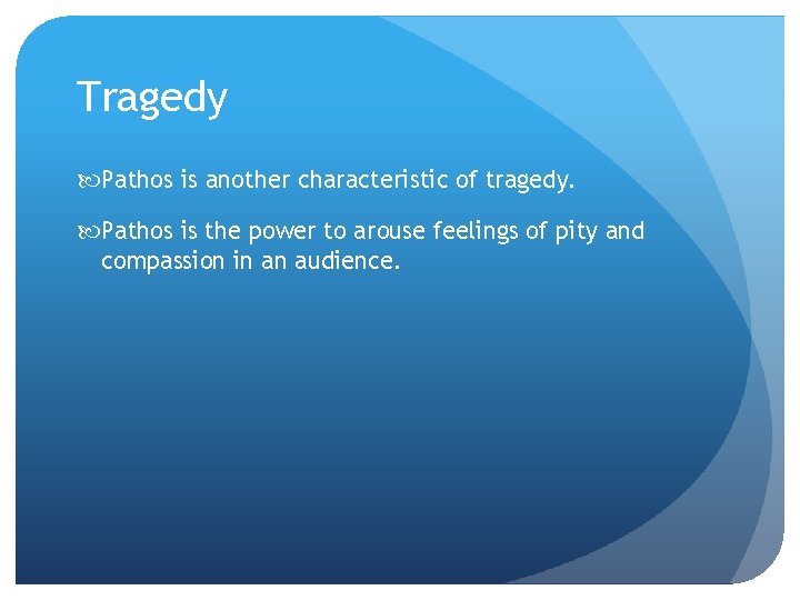 Tragedy Pathos is another characteristic of tragedy. Pathos is the power to arouse feelings