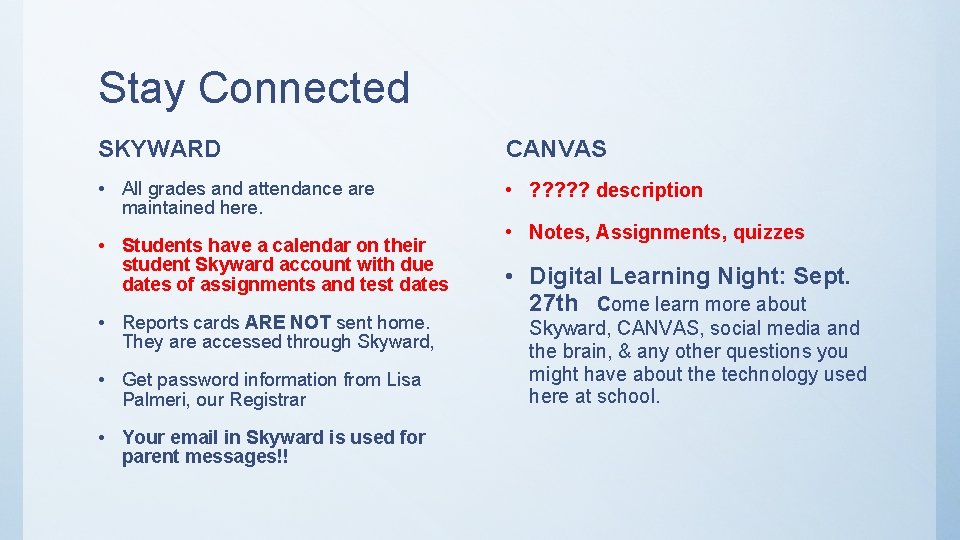 Stay Connected SKYWARD CANVAS • All grades and attendance are maintained here. • ?
