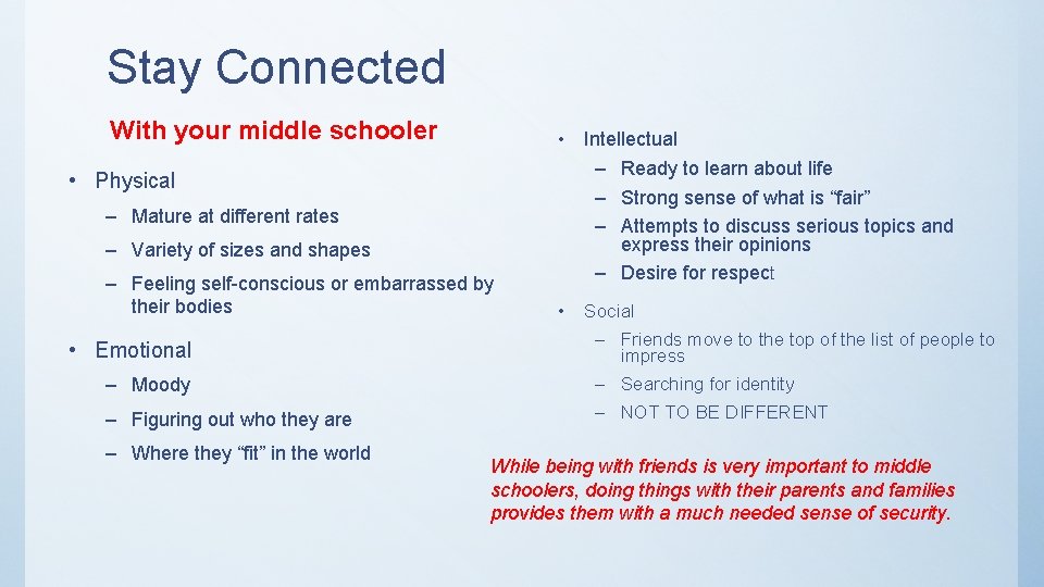 Stay Connected With your middle schooler • Physical – Mature at different rates –