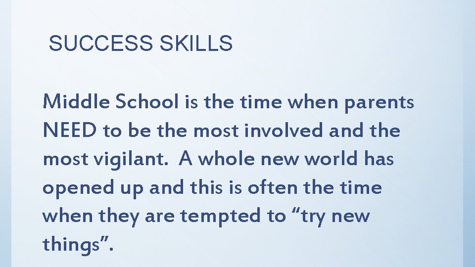 SUCCESS SKILLS Middle School is the time when parents NEED to be the most