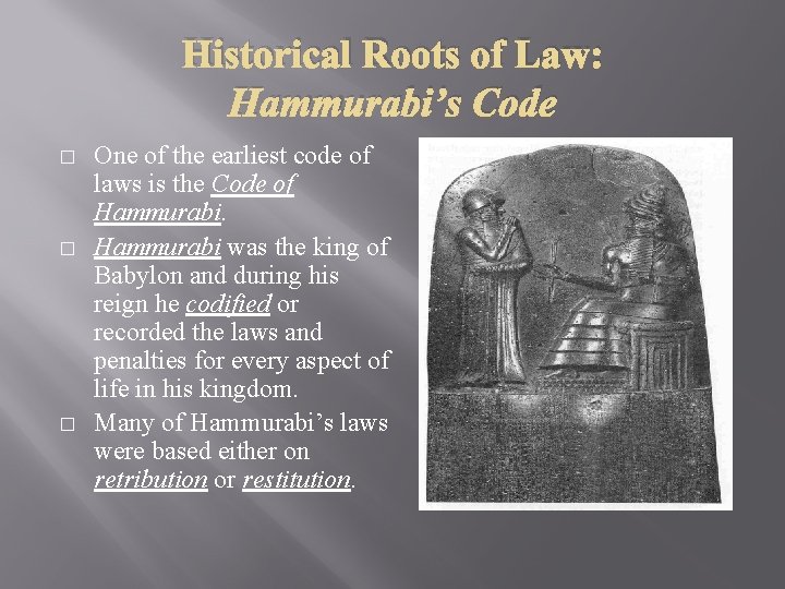 Historical Roots of Law: Hammurabi’s Code � � � One of the earliest code