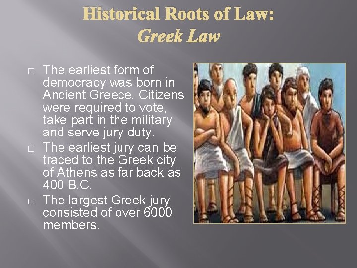 Historical Roots of Law: Greek Law � � � The earliest form of democracy