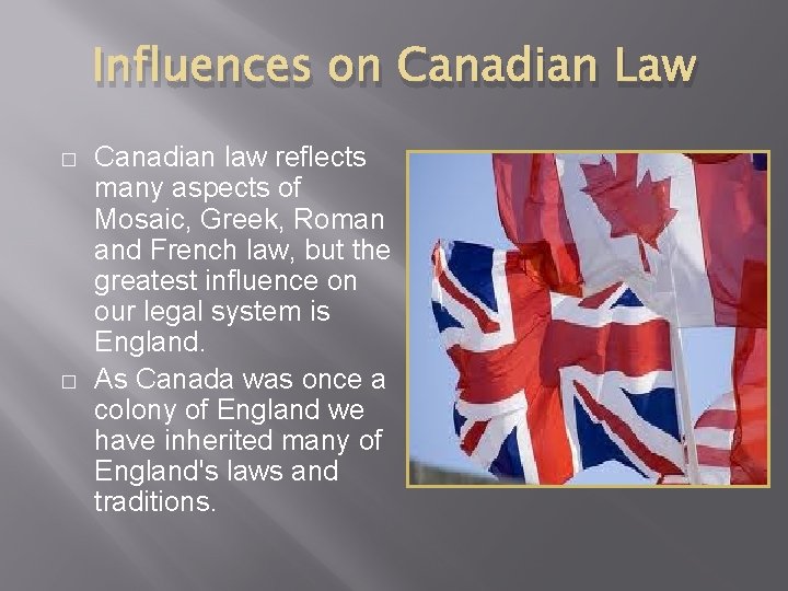 Influences on Canadian Law � � Canadian law reflects many aspects of Mosaic, Greek,