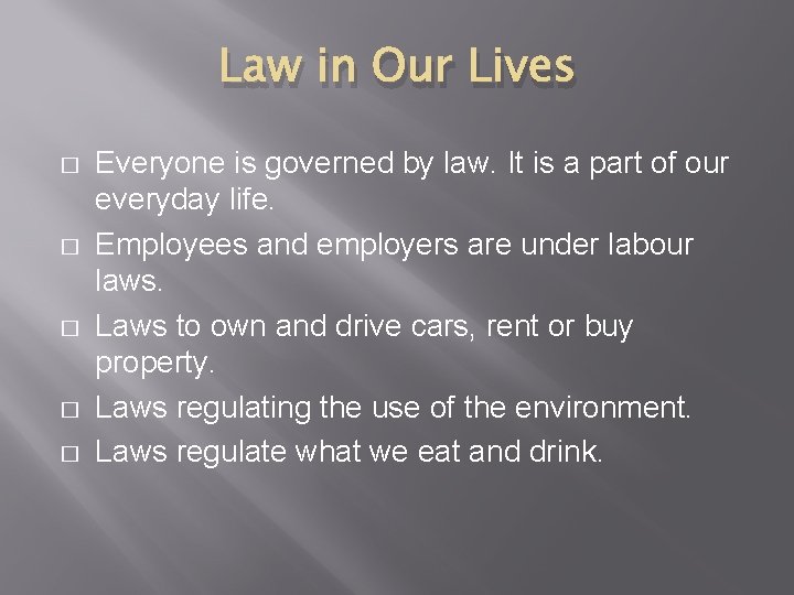 Law in Our Lives � � � Everyone is governed by law. It is