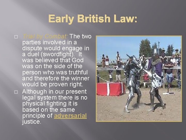 Early British Law: � � Trial by Combat: The two parties involved in a