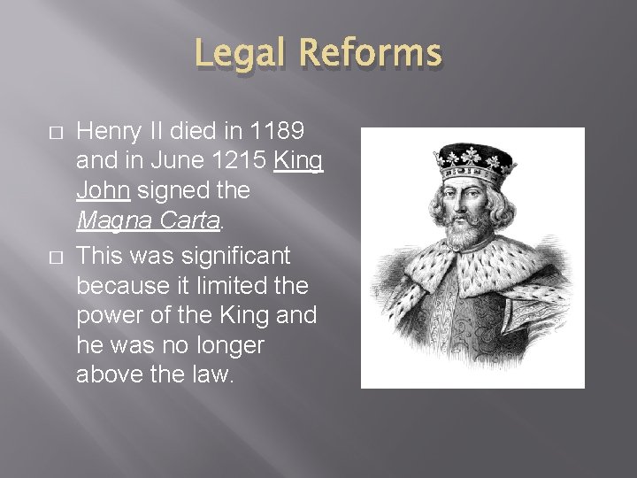 Legal Reforms � � Henry II died in 1189 and in June 1215 King