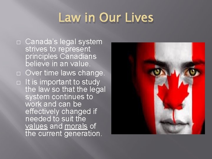 Law in Our Lives � � � Canada’s legal system strives to represent principles