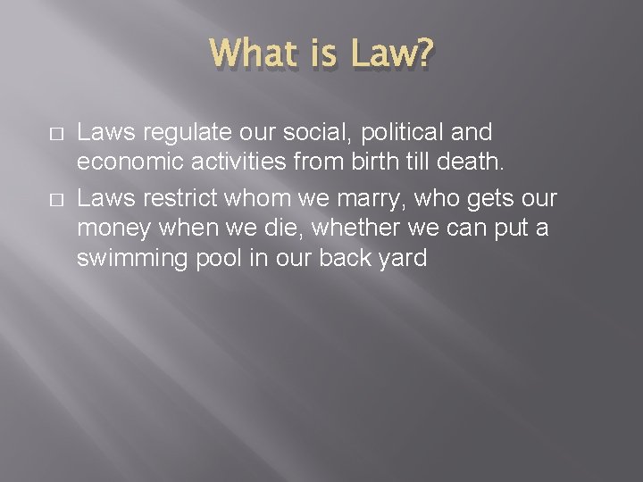 What is Law? � � Laws regulate our social, political and economic activities from