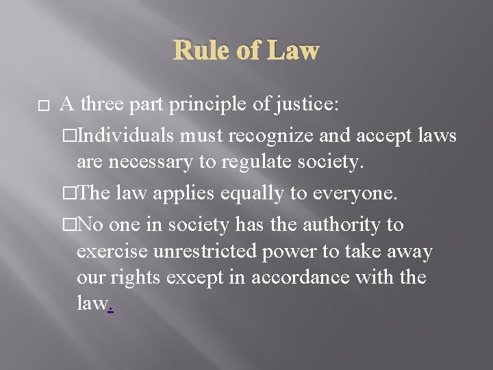 Rule of Law � A three part principle of justice: �Individuals must recognize and
