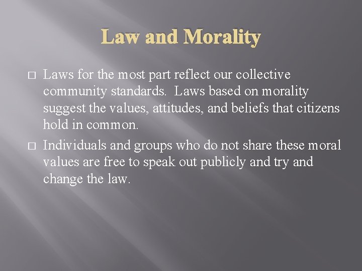 Law and Morality � � Laws for the most part reflect our collective community